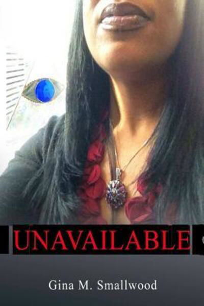 Unavailable / Available - Gina M Smallwood - Kirjat - Gina M. Smallwood - 9780999315750 - torstai 23. elokuuta 2018