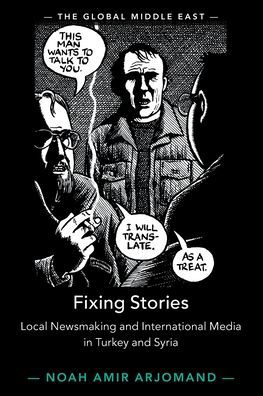 Cover for Arjomand, Noah Amir (Indiana University) · Fixing Stories: Local Newsmaking and International Media in Turkey and Syria - The Global Middle East (Taschenbuch) (2023)