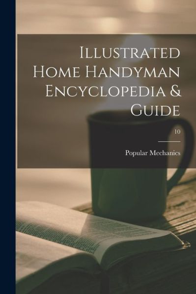 Cover for Popular Mechanics · Illustrated Home Handyman Encyclopedia &amp; Guide; 10 (Paperback Book) (2021)