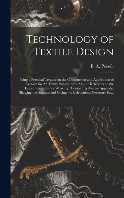 Cover for E a (Emanuel Anthony) 185 Posselt · Technology of Textile Design (Hardcover Book) (2021)