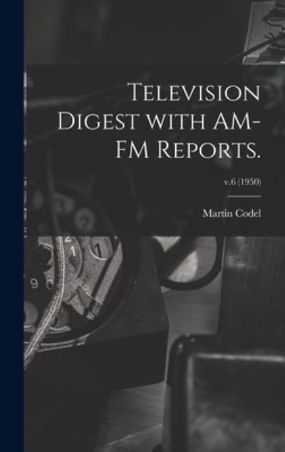 Cover for Martin 1902-1973 Codel · Television Digest With AM-FM Reports.; v.6 (1950) (Hardcover Book) (2021)