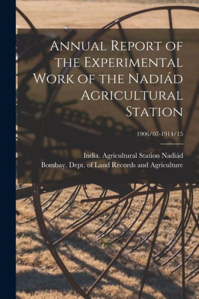 Cover for India (Bombay) Agricultural S Nadia?d · Annual Report of the Experimental Work of the Nadia?d Agricultural Station; 1906/07-1914/15 (Paperback Bog) (2021)