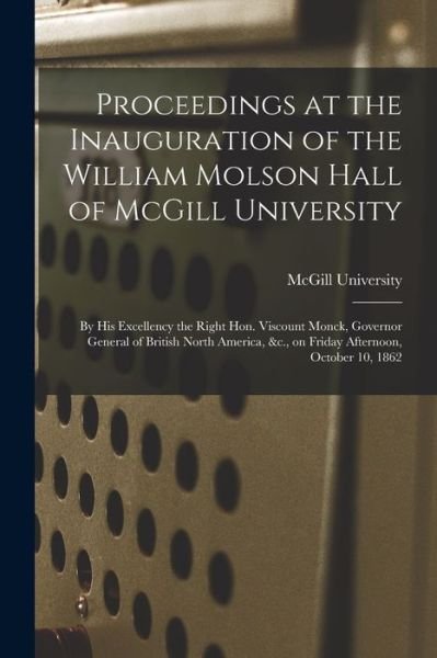 Proceedings at the Inauguration of the William Molson Hall of McGill University [microform] - McGill University - Books - Legare Street Press - 9781014480750 - September 9, 2021