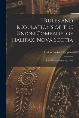 Cover for Union Engine Company · Rules and Regulations of the Union Company, of Halifax, Nova Scotia [microform] (Taschenbuch) (2021)