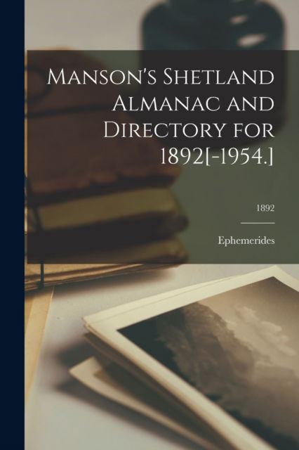 Cover for Ephemerides · Manson's Shetland Almanac and Directory for 1892[-1954.]; 1892 (Pocketbok) (2021)