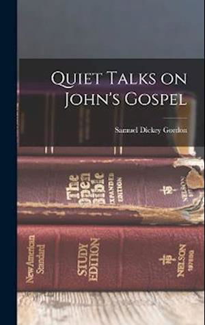 Quiet Talks on John's Gospel - Samuel Dickey Gordon - Books - Creative Media Partners, LLC - 9781016048750 - October 27, 2022