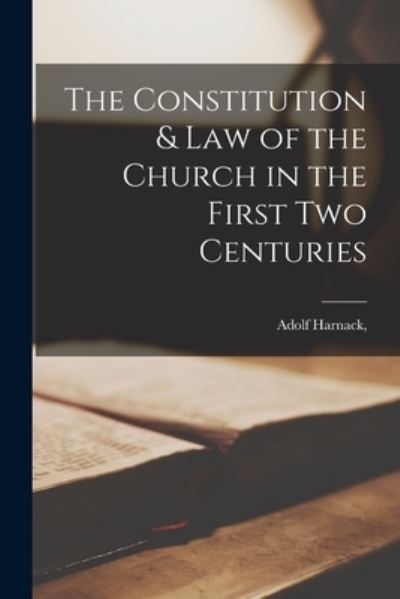 Cover for Adolf Harnack · Constitution &amp; Law of the Church in the First Two Centuries (Book) (2022)