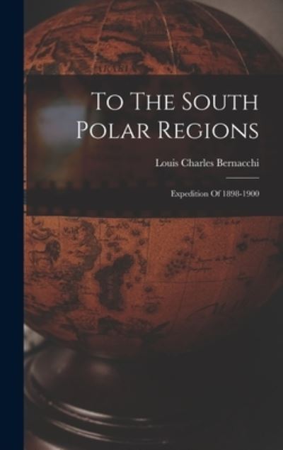 Cover for Louis Charles Bernacchi · To the South Polar Regions (Bok) (2022)