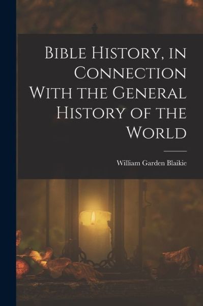 Cover for William Garden Blaikie · Bible History, in Connection with the General History of the World (Book) (2022)