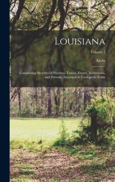 Cover for Alcée 1856-1914 Fortier · Louisiana; Comprising Sketches of Parishes, Towns, Events, Institutions, and Persons, Arranged in Cyclopedic Form; Volume 2 (Bok) (2022)