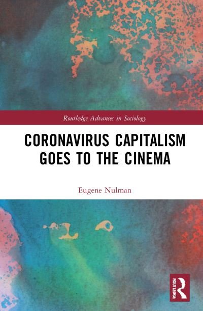 Cover for Nulman, Eugene (Birmingham City University, UK) · Coronavirus Capitalism Goes to the Cinema - Routledge Advances in Sociology (Hardcover Book) (2021)