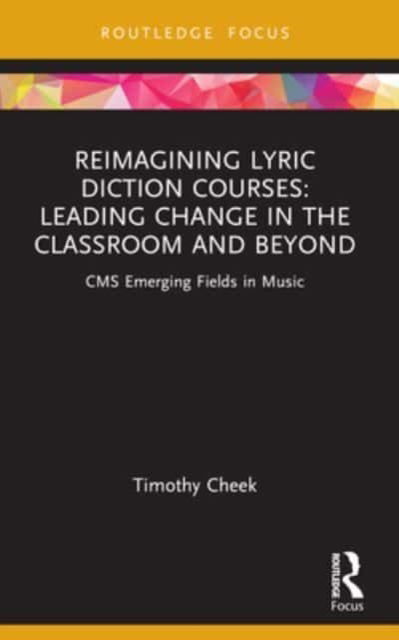 Cover for Timothy Cheek · Reimagining Lyric Diction Courses: Leading Change in the Classroom and Beyond: CMS Emerging Fields in Music - CMS Emerging Fields in Music (Paperback Book) (2024)