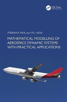 Cover for Raol, Jitendra R. (National Aerospace Laboratories (CSIR-NAL), India) · Mathematical Modelling of Aerospace Dynamic Systems with Practical Applications (Inbunden Bok) (2025)