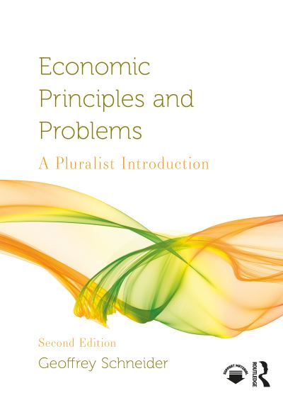 Economic Principles and Problems: A Pluralist Introduction - Routledge Pluralist Introductions to Economics - Schneider, Geoffrey (Bucknell University, USA) - Books - Taylor & Francis Ltd - 9781032619750 - March 18, 2025