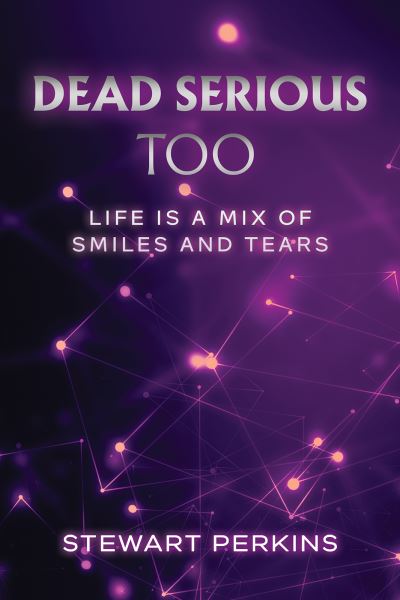 Stewart Perkins · Dead Serious Too: Life is a mix of smiles and tears (Paperback Book) (2024)