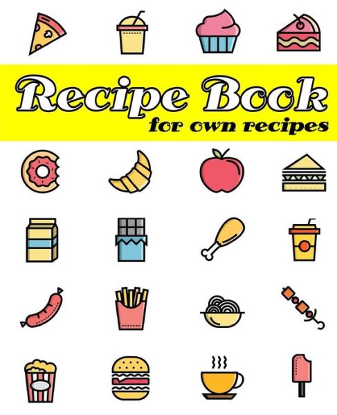 Recipe Book for Own Recipes - R J Clarke - Bøger - Independently Published - 9781093591750 - 11. april 2019