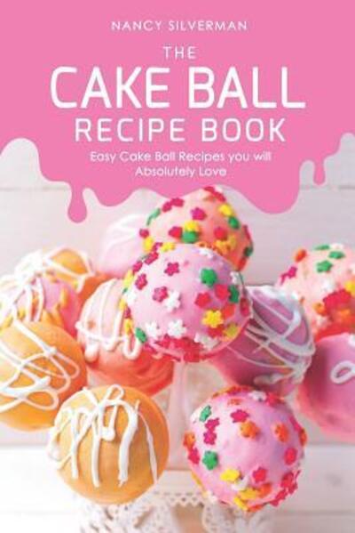 Cover for Nancy Silverman · The Cake Ball Recipe Book (Pocketbok) (2019)