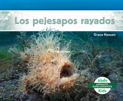 Los Pejesapos Rayados (Hairy Frogfish) - Grace Hansen - Books - Abdo Kids Jumbo - 9781098260750 - December 15, 2021