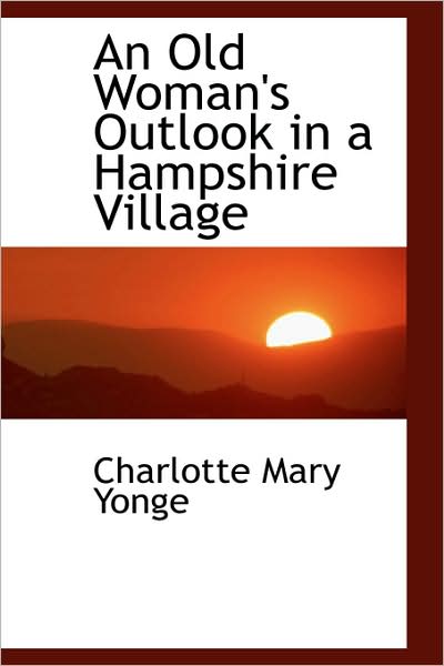 Cover for Charlotte Mary Yonge · An Old Woman's Outlook in a Hampshire Village (Hardcover Book) (2009)