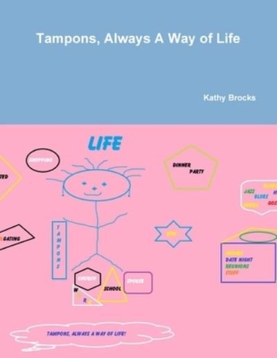 Cover for Kathy Brocks · Tampons, Always A Way of Life! (Paperback Bog) (2011)