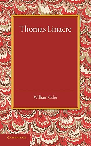 Thomas Linacre: Linacre Lecture, 1908 - William Osler - Libros - Cambridge University Press - 9781107425750 - 21 de agosto de 2014