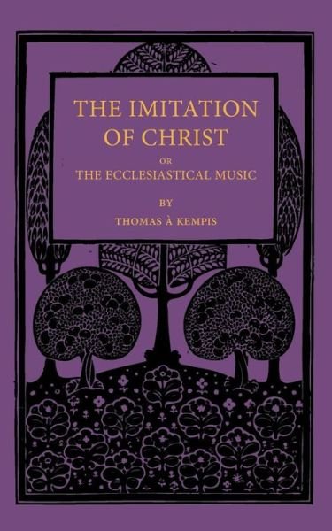 Cover for Thomas A Kempis · The Imitation of Christ; or, the Ecclesiastical Music (Paperback Bog) (2013)