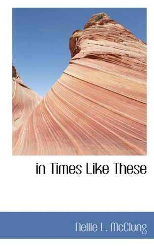 Cover for Nellie L. Mcclung · In Times Like These (Paperback Book) (2009)