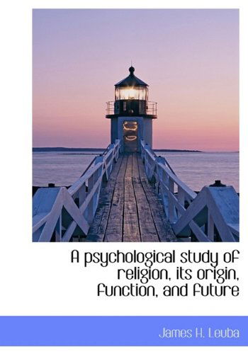 Cover for James H. Leuba · A Psychological Study of Religion, Its Origin, Function, and Future (Paperback Book) [Large Type edition] (2011)