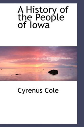 Cover for Cyrenus Cole · A History of the People of Iowa (Hardcover Book) (2009)