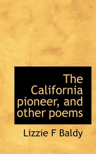 Cover for Lizzie F Baldy · The California Pioneer, and Other Poems (Paperback Book) (2009)