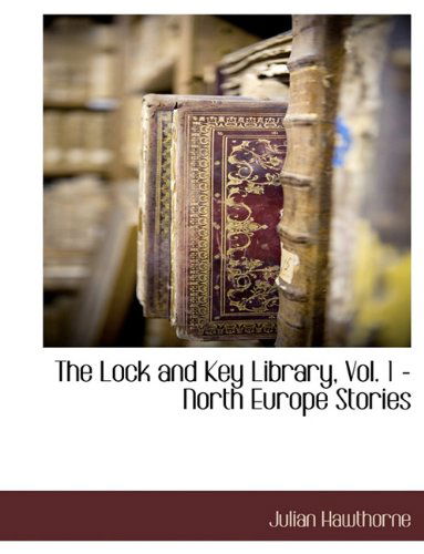 The Lock and Key Library, Vol. 1 - North Europe Stories - Julian Hawthorne - Books - BCR (Bibliographical Center for Research - 9781117888750 - March 11, 2010