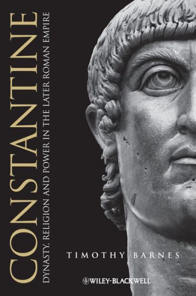 Cover for Barnes, Timothy D. (University of Edinburgh, UK) · Constantine: Dynasty, Religion and Power in the Later Roman Empire - Blackwell Ancient Lives (Paperback Book) (2014)