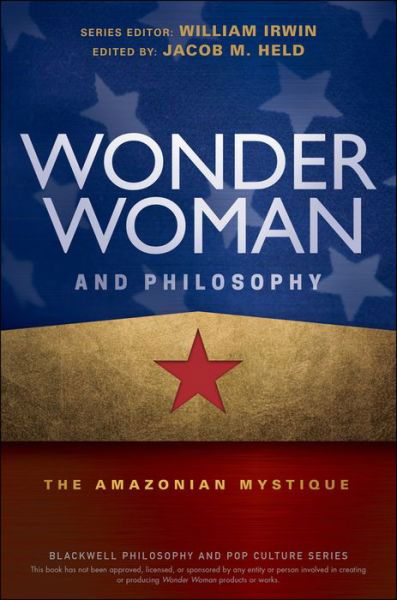 Cover for William Irwin · Wonder Woman and Philosophy: The Amazonian Mystique - The Blackwell Philosophy and Pop Culture Series (Pocketbok) (2017)