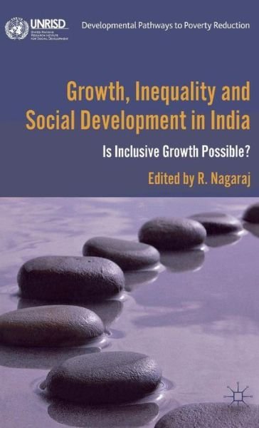 Cover for R Nagaraj · Growth, Inequality and Social Development in India: Is Inclusive Growth Possible? - Developmental Pathways to Poverty Reduction (Innbunden bok) (2012)