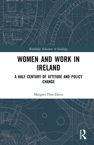 Cover for Fine-Davis, Margret (Trinity College Dublin, Ireland) · Women and Work in Ireland: A Half Century of Attitude and Policy Change - Routledge Advances in Sociology (Hardcover Book) (2020)