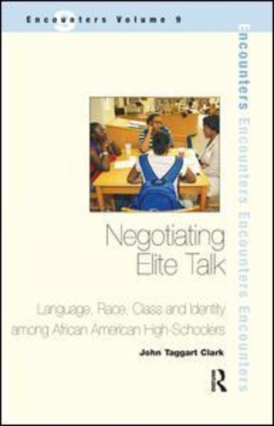 Cover for John Taggart Clark · Negotiating Elite Talk: Language, Race, Class and Identity Among African American High Schoolers (Hardcover Book) (2017)