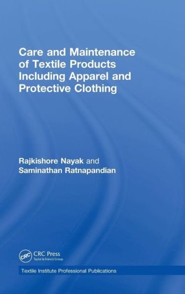 Cover for Nayak, Rajkishore (RMIT University, Vietnam) · Care and Maintenance of Textile Products Including Apparel and Protective Clothing - Textile Institute Professional Publications (Hardcover Book) (2018)