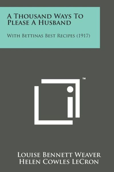Cover for Louise Bennett Weaver · A Thousand Ways to Please a Husband: with Bettinas Best Recipes (1917) (Paperback Bog) (2014)