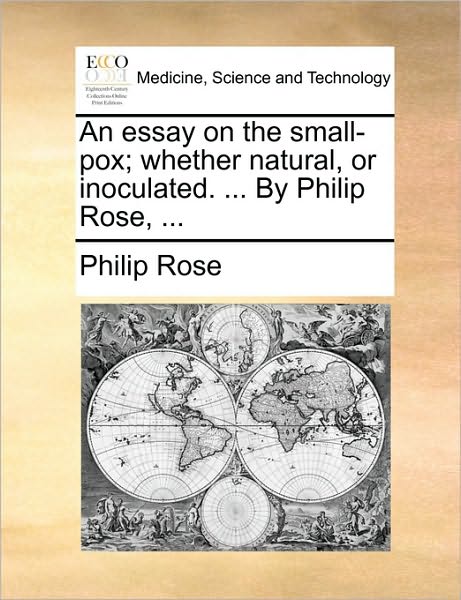 Cover for Philip Rose · An Essay on the Small-pox; Whether Natural, or Inoculated. ... by Philip Rose, ... (Paperback Book) (2010)