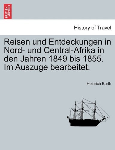 Cover for Heinrich Barth · Reisen Und Entdeckungen in Nord- Und Central-afrika in den Jahren 1849 Bis 1855. Im Auszuge Bearbeitet. (Taschenbuch) [German edition] (2011)