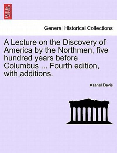 Cover for Asahel Davis · A Lecture on the Discovery of America by the Northmen, Five Hundred Years Before Columbus ... Fourth Edition, with Additions. (Paperback Book) (2011)