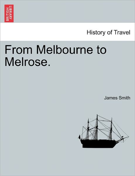 Cover for James Smith · From Melbourne to Melrose. (Taschenbuch) (2011)