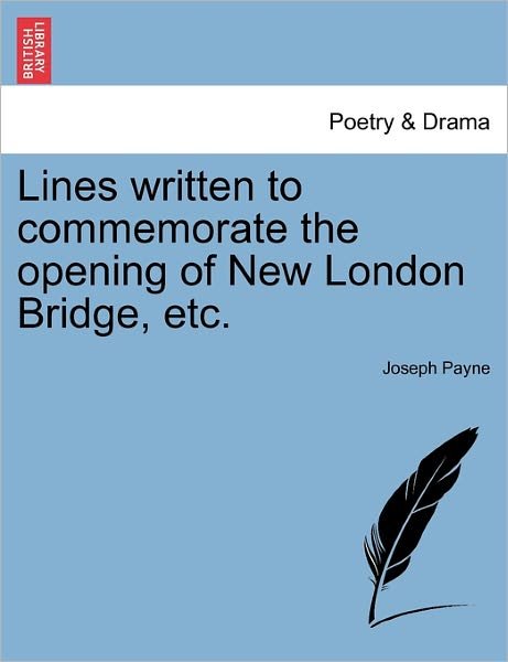 Cover for Joseph Payne · Lines Written to Commemorate the Opening of New London Bridge, Etc. (Paperback Book) (2011)