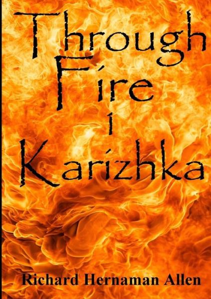 Cover for Richard Hernaman Allen · Through Fire: 1 Karizhka (Paperback Book) (2014)