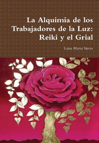 Cover for Luisa Maria Sierra · La Alquimia De Los Trabajadores De La Luz: Reiki Y El Grial (Hardcover Book) [Spanish edition] (2013)