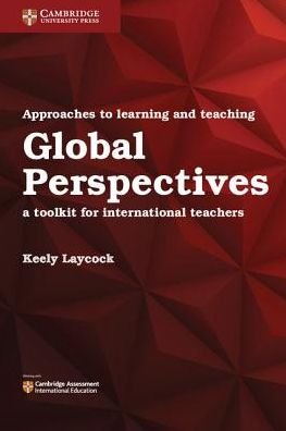 Cover for Keely Laycock · Approaches to Learning and Teaching Global Perspectives: A Toolkit for International Teachers (Pocketbok) [New edition] (2017)