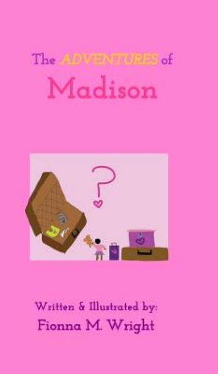 Cover for Fionna M. Wright · The Adventures of Madison (Hardcover Book) (2014)