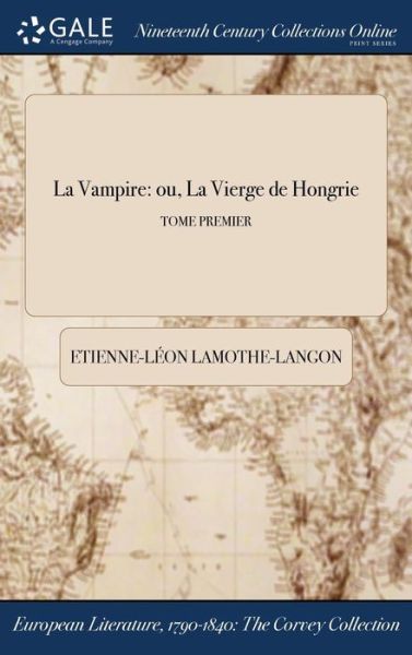 Cover for Etienne-Leon Lamothe-Langon · La Vampire: Ou, La Vierge de Hongrie; Tome Premier (Hardcover Book) (2017)