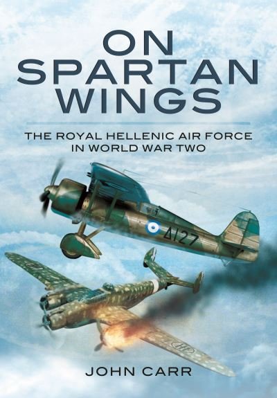 Cover for John Carr · On Spartan Wings: The Royal Hellenic Air Force in World War Two (Paperback Book) (2022)