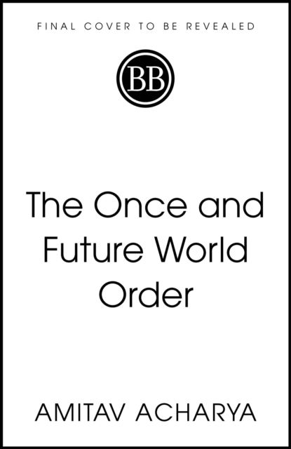 Cover for Amitav Acharya · The Once and Future World Order: Why Global Civilization Will Survive the Decline of the West (Paperback Book) (2025)